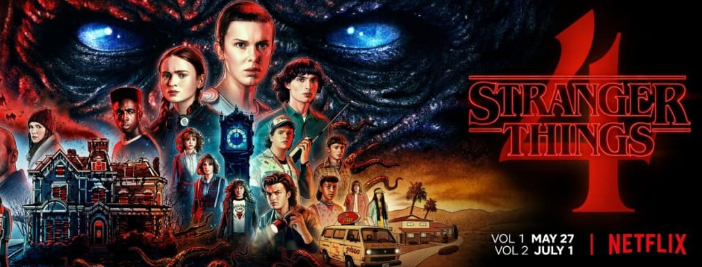 Stranger Things 4. Volume 1 releasing May 27 and volume 2 releasing July 1, on Netflix.